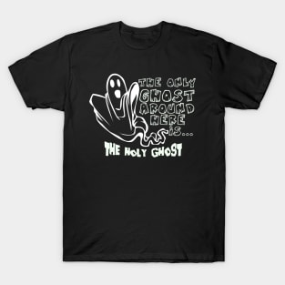 The only Ghost around Here is the Holy Ghost funny Halloween T-Shirt